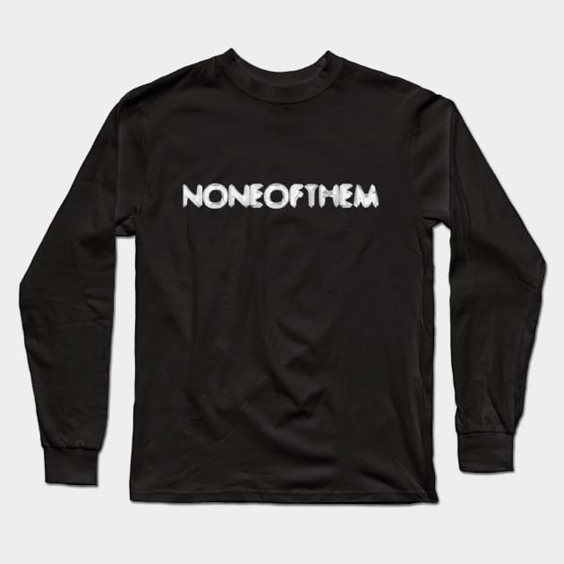 None Of Them Long Sleeve T-Shirt by noneofthem